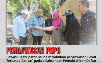 pengawasan Coklit Terbatas (Coktas) pada pelaksanaan Pemuktahiran Daftar Pemilih Berkelanjutan (PDPB) oleh KPU Kabupaten Muna di 22 Kecamatan se-Kabupaten Muna